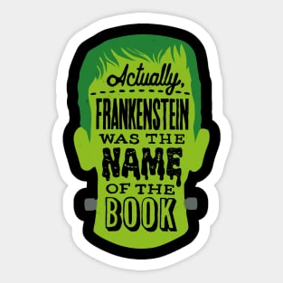 Actually, Frankenstein was the name of the book - horror bookworm joke Sticker